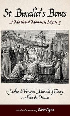 St. Benedict's Bones: A Medieval Monastic Mystery by Jacobus De Voragine (Englis