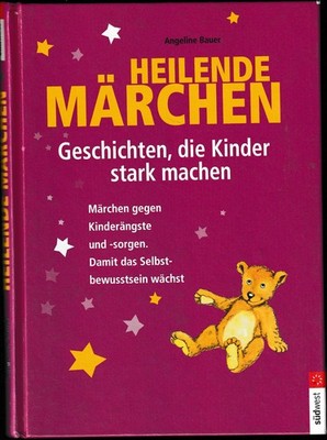 Heilende Märchen von A. Bauer Geschicfhten, die Kinder stark machen