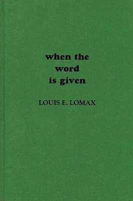 When the Word is Given : A Report on Elijah Muhammad, Malcolm X, and the B...