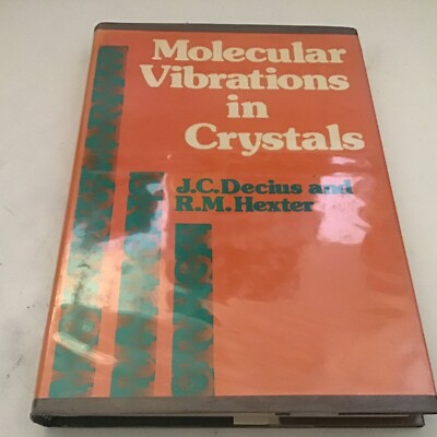 MOLECULAR VIBRATIONS IN CRYSTALS by R. M. Hexter and J C Decius (HC) 1973 @O11