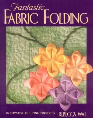 Fantastic Fabric Folding: Innovative Quilting Projects M516.32 Wat, Rebecca pap