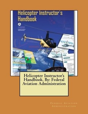 HELICOPTER INSTRUCTOR'S HANDBOOK. BY: FEDERAL AVIATION **BRAND NEW**