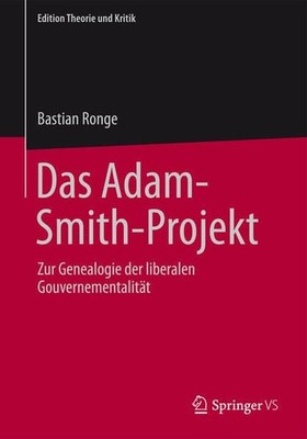 Das Adam-Smith-Projekt: Zur Genealogie der liberalen Gouvernementalität (Edition