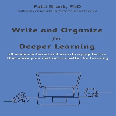 Write and Organize for Deeper Learning 28 evidence-based and easy