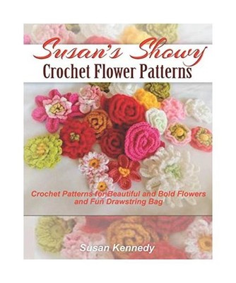 Susan's Showy Crochet Flower Patterns: Crochet Patterns for Beautiful and Bold F