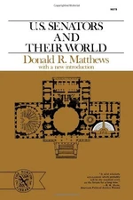 U.S. SENATORS AND THEIR WORLD (THE NORTON LIBRARY) By Donald R. Matthews