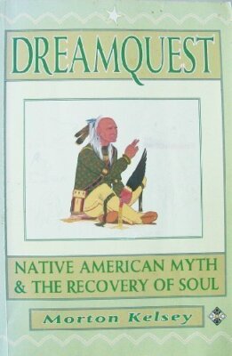 Dreamquest: Native American Myth and the Recovery of Soul By Mor