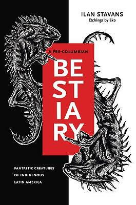 A Pre-Columbian Bestiary: Fantastic Creatures of Indigenous Latin America by...