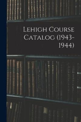 Lehigh Course Catalog (1943-1944) by Anonymous