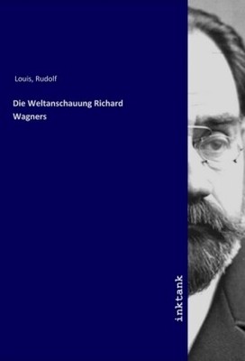 Die Weltanschauung Richard Wagners | Louis, Rudolf | Kartoniert | 9783747718889