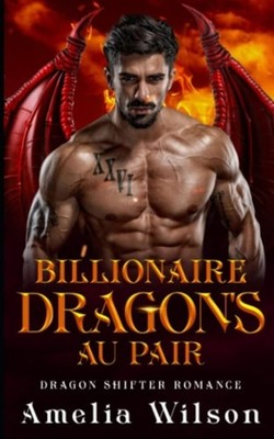 Billionaire Dragon's Au Pair: Dragon Shifter Romance - Paperback NEW Amelia Wils