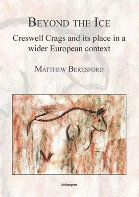 Beyond the Ice: Creswell Crags and its place in a wider European context | Buch