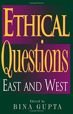 ETHICAL QUESTIONS: EAST AND WEST (PHILOSOPHY AND THE By Bina Gupta **Excellent**
