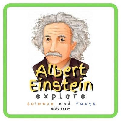 Albert Einstein Explore Science and Facts: Who Was Albert Einstein ? His Life an