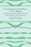 Various | A Compendium Of The History Of Lace Making - Lace Making In The...