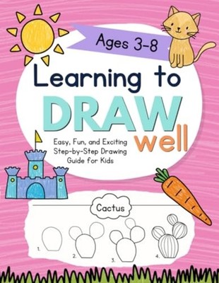 Learning to Draw Well - Easy, Fun, and Exciting Step-by - Paperback NEW KATIE. B