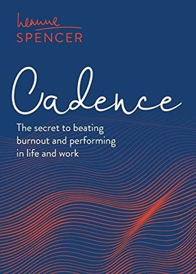 Cadence: The secret to beating burnout and performing in life an
