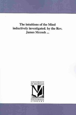 Intuitions of the Mind Inductively Investigated, Paperback by McCosh, James, ...