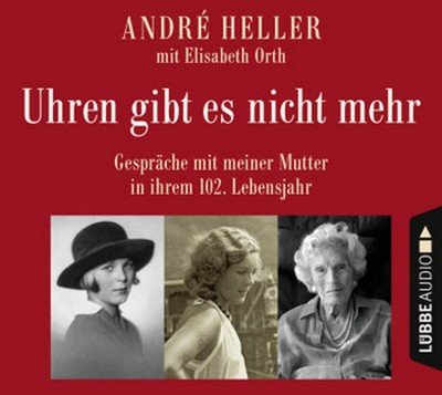 Uhren gibt es nicht mehr - Gespräche mit meiner Mutter... von André Heller (CD)