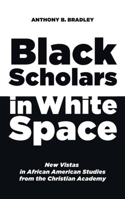 Bradley - Black Scholars in White Space - New hardback or cased book - - X555z