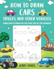 How to Draw Cars, Trucks, and other Vehicles: Learn How to Draw for Kids with