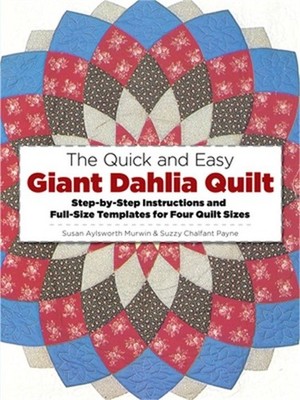 The Quick and Easy Giant Dahlia Quilt: Step-By-Step Instructions and Full-Size T