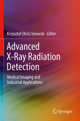 Advanced X-Ray Radiation Detection: Krzysztof (Kris) Iniewski