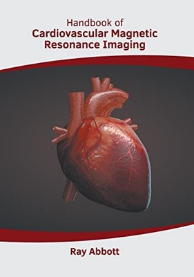 Handbook of Cardiovascular Magnetic Resonance Imaging -  NEW Ray Abbott 2022