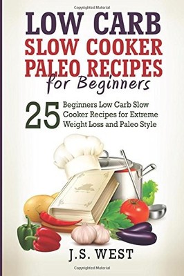 PALEO: PALEO - LOW CARB SLOW COOKER PALEO RECIPES FOR By J S West **BRAND NEW**