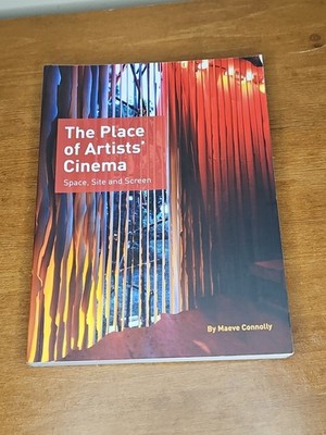 The Place of Artists' Cinema: Space, Site, and Screen, Connolly, Maeve, Very Goo