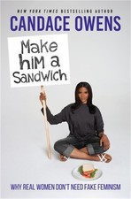 Make Him a Sandwich: Why Real Women Don't Need Fake Feminism (Hardback or Cased