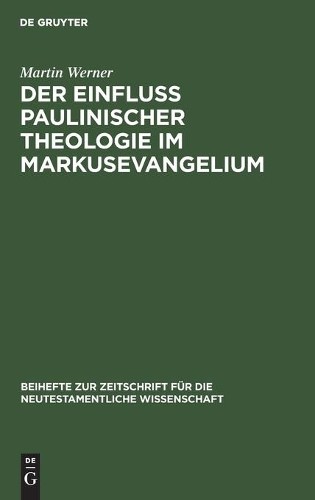 Martin Werner Der Einfluß Paulinischer Theologie Im Markusevangelium (Hardback)