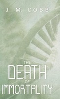 J. M. Cobb | The Death Of Immortality | Buch | Englisch (2013) | Gebunden