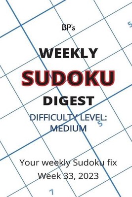 Bp's Weekly Sudoku Digest - Difficulty Medium - Week 33, 2023 by Benjamin Pritch