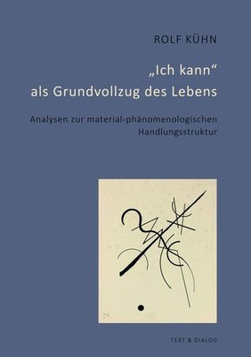 Ich kann als Grundvollzug des Lebens Analysen zur material-phänomenologischen Ha