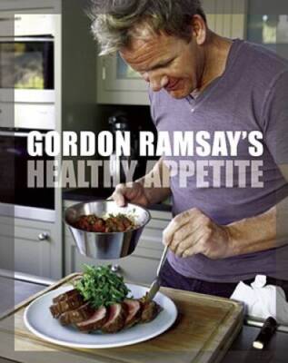 Gordon Ramsay's Healthy Appetite - Hardcover By Ramsay, Gordon - VERY GOOD
