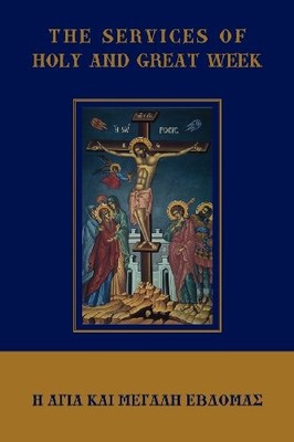 THE SERVICES OF HOLY AND GREAT WEEK By Michael Monos **BRAND NEW**