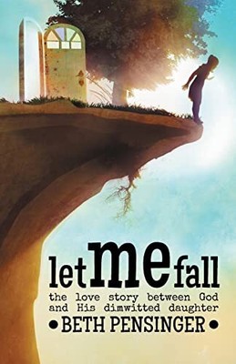 Let Me Fall: The Love Story Between..., Pensinger, Beth