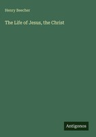 Henry Beecher | The Life Of Jesus, The Christ | Buch | Englisch (2025)