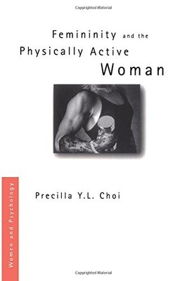 Femininity and the Physically Active Woman (Women and Psychology