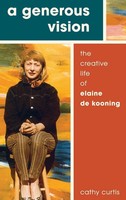 Generous Vision | The Creative Life Of Elaine De Kooning | Cathy Curtis | Buch