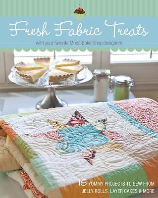 Fresh Fabric Treats: 16 Yummy Projects to Sew from Jelly Rolls, Layer Cakes &...