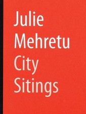 JULIE MEHRETU: CITY SITINGS By Siemon Allen & Kinsey Katchka - Hardcover *VG+*