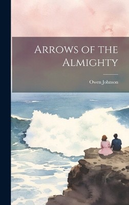Arrows of the Almighty by Johnson Owen
