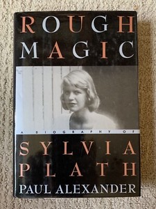 Rough Magic A Biography Of Sylvia Plath By Paul Alexander Hardcover Brand New Ebay
