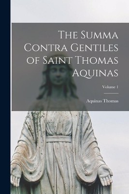 Aquinas Thomas The Summa Contra Gentiles of Saint Thomas Aquinas;  (Taschenbuch)