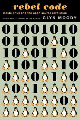 Rebel Code : Linux and the Open Source Revolution, Paperback by Moody, Glyn, ...