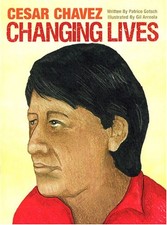 Cesar Chavez Changing Lives by Patrice Gotsch