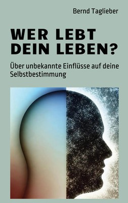 Wer lebt dein Leben? Über unbekannte Einflüsse auf deine Selbstbestimmung Buch