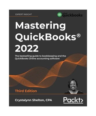 Mastering QuickBooks  2022 - Third Edition: The bestselling guide to bookkeepin